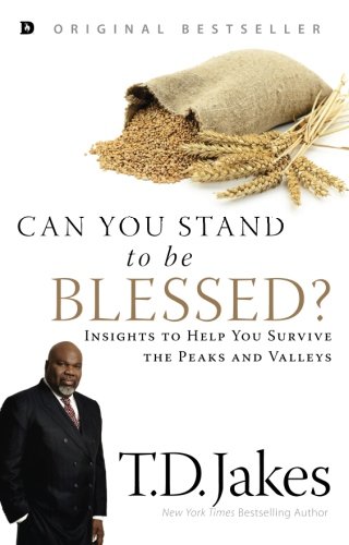 Can You Stand to be Blessed?: Insights to Help You Survive the Peaks and Valleys by T. D. Jakes