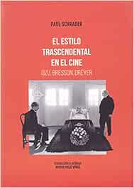 El estilo trascendental en el cine. Ozu Bresson, Dreyer (Clásicos)