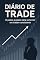 Livro Diário de Trade: O passo a passo para se tornar um trader consistente