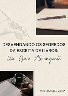 Livro DESVENDANDO OS SEGREDOS DA ESCRITA DE LIVROS: UM GUIA ABRANGENTE