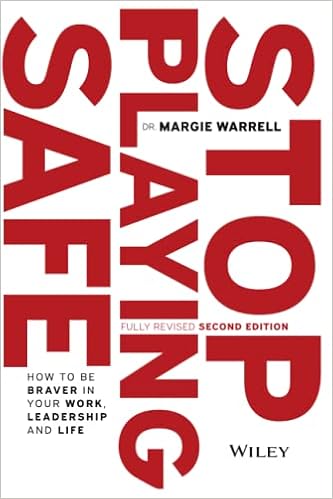 Stop Playing Safe: How To Be Braver in Your Work, Leadership and Life