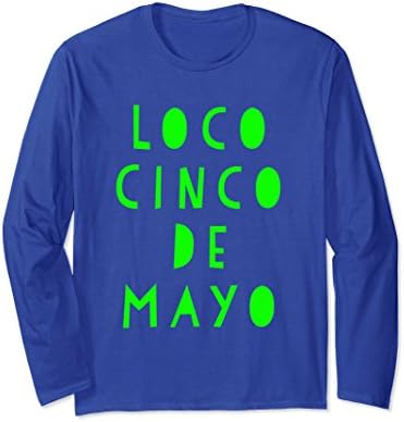 Unisex Loco Cinco de Mayo Spanish Crazy Funny Long Sleeve Shirt 2XL Royal Blue