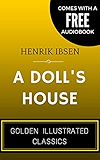 A Doll's House: By Henrik Ibsen - Illustrated (Comes with a Free Audiobook)