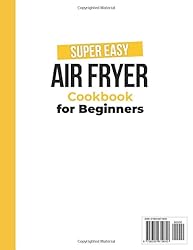 Super Easy Air Fryer Cookbook for