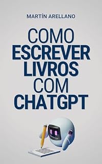 Livro Como escrever livros com ChatGPT: O seu guia definitivo para escrever livros utilizando o ChatGPT