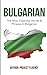 Bulgarian : Learn Bulgarian in a Week!: The Most Essential Words & Phrases in Bulgarian : The Ultimate Phrasebook For Bulgarian Language Beginners (Bulgarian, Bulgarian Language, Learn Bulgarian)