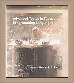 Advanced Topics in Types and Programming Languages (The MIT Press ...