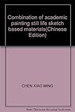 Combination of academic painting still life sketch based materials(Chinese Edition) by 