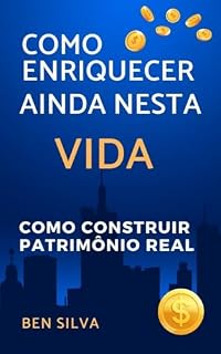 Livro Como Enriquecer Ainda Nesta Vida: Como Construir Patrimônio Real