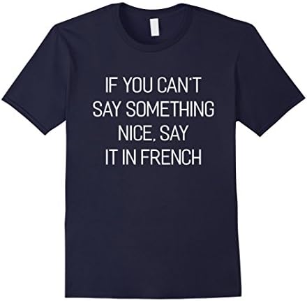 Mens Y- If You Can't Say Something Nice Gay It In French T-Shirt XL Navy