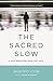 The Sacred Slow: A Holy Departure from Fast Faith