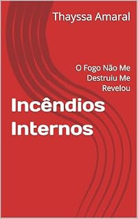 Livro Incêndios Internos: O Fogo Não Me Destruiu Me Revelou