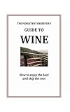 The Persistent Observer's Guide to Wine by J. P. Bary