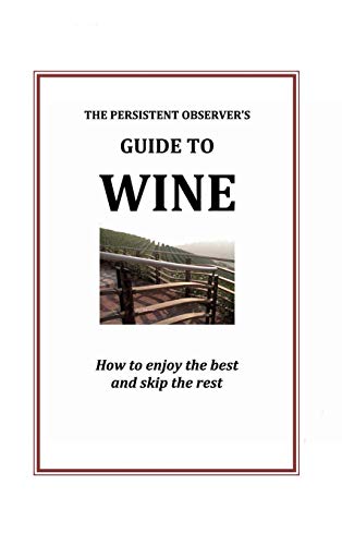 The Persistent Observer's Guide to Wine by J. P. Bary