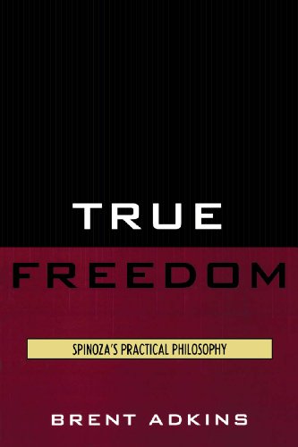 True Freedom: Spinoza's Practical Philosophy