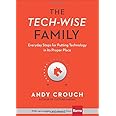 The Tech-Wise Family: Everyday Steps for Putting Technology in Its Proper Place