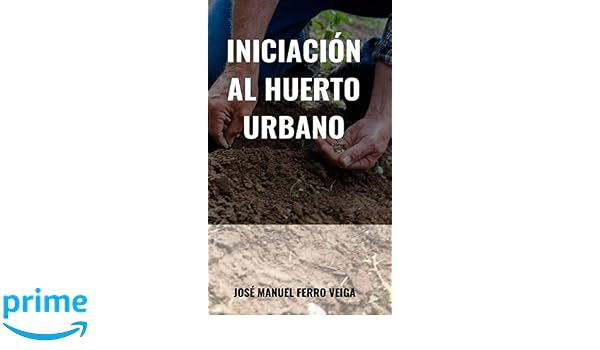 Iniciación al huerto urbano: Amazon.es: Veiga, José Manuel Ferro ...