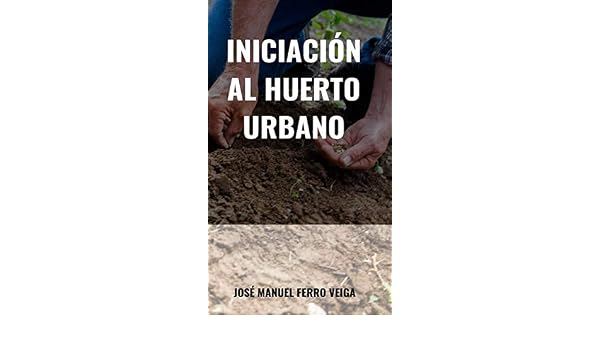 Iniciación al huerto urbano: Amazon.es: Veiga, José Manuel Ferro ...