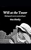 Will at the Tower: Shakespeare's secret seventeenth year by Pete Hartley