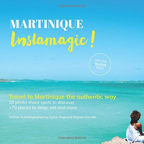 Martinique Instamagic Travel Guide Martinique Discover the genuine