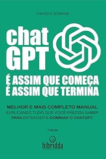 Livro É ASSIM QUE COMEÇA, É ASSIM QUE TERMINA. CHATGPT!: O manual mais completo do mundo, para você conhecer a fundo o CHATGPT