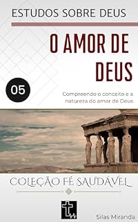 Livro 5. O amor de Deus: Compreenda o conceito e a natureza do amor de Deus (ESTUDOS SOBRE DEUS)