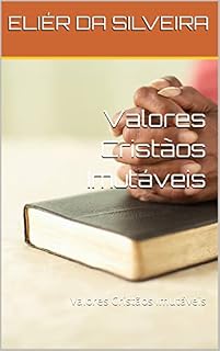 Livro Valores Cristãos Imutáveis: Valores Cristãos Imutáveis