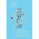 Can a Scientist Believe in Miracles?: An MIT Professor Answers Questions on God and Science (Veritas)