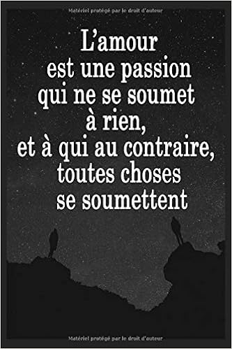 L Amour Est Une Passion Qui Ne Se Soumet A Rien Et A Qui Au Contraire Toutes Choses Se Soumettent Citations Cahier Pour Noter Journal Intime Bullet Journal Pensees Positives Planifiez Cahier De Vos