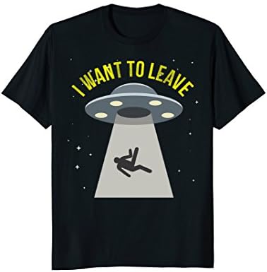 Alien T-Shirt I Want To Leave Galaxy Outer Space Explore