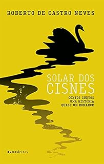 Livro Solar dos cisnes: Contos curtos, uma história, quase um romance