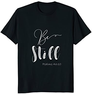 Be Still Psalms 46:10 Christian Tshirt KJV Scripture