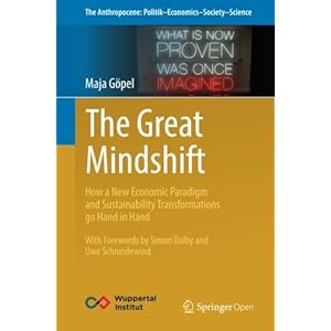 The Great Mindshift: How a New Economic Paradigm and Sustainability Transformations go Hand in Hand (The Anthropocene: Politik―Economics―Society