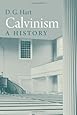 Calvinism: A History