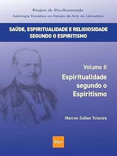 Livro Espiritualidade segundo o Espiritismo (Saúde, Espiritualidade e Religiosidade segundo o Espiritismo Livro 2)