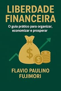 Livro Liberdade Financeira: Um guia prático para sair das dívidas e construir sua independência: "Descubra como sair das dívidas, organizar suas finanças e começar a investir de forma simples.
