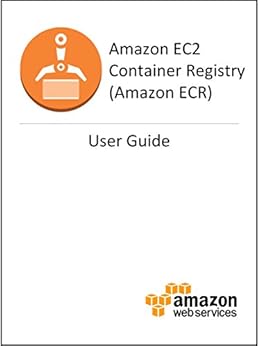 Amazon EC2 Container Registry User Guide by [Amazon Web Services]