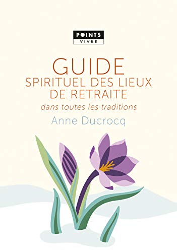 Guide spirituel des lieux de retraite dans toutes les traditions (POINTS Vivre) (French Edition) by Anne Ducrocq