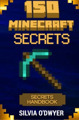 150 Minecraft Secrets You've Never Seen Before: The Secrets Handbook