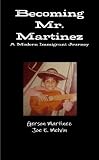 Becoming Mr. Martinez by Gerson Martinez, Joe E. Melvin