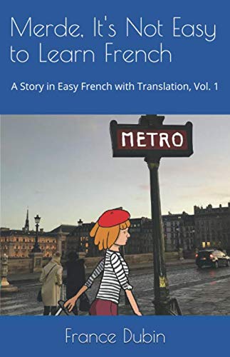 Merde, It's Not Easy to Learn French: A Story in Easy French with Exercises and English Translation (My Adventure en français) Merde, It's Not Easy to Learn French: A Story in Easy French with Exercises and English Translation (My Adventure en français)