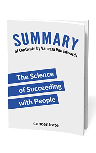 Summary of Captivate by Vanessa Van Edwards: The Science of Succeeding with People