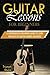 Guitar Lessons For Beginners: A Comprehensive Beginner's Guide to Learn The Basics of Guitar Chords and Notes