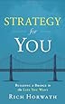 Strategy For You: Building a Bridge to the Life You Want