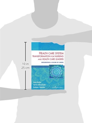 Health Care System Transformation for Nursing and Health Care Leaders: Implementing a Culture of Caring