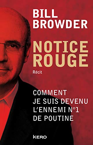 Notice rouge : Comment je suis devenu l'ennemi n°1 de Poutine by Bill Browder