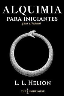Livro Alquimia para Iniciantes: Fundamentos, Símbolos, Filosofia Hermética e Práticas da Arte Alquímica Tradicional (Guia Essencial de Artes Ocultas)