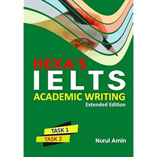 HEXA'S IELTS Academic Writing: Extended Edition: Amin, Nurul HEXA'S IELTS Academic Writing: Extended Edition: Amin, Nurul