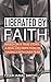Liberated By Faith: BASED ON A TRUE STORY; A REAL LIFE DEPICTION OF HAVING FAITH OVER FEAR by Tyler Jamal Smith