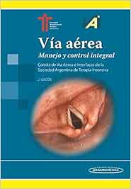 Via aerea: Manejo y control integral. Comité de Vía Aérea e Interfaces de la Sociedad Argentina de Terapia Intensiva